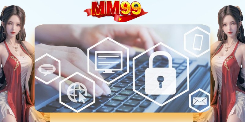 Trách nhiệm trong chính sách bảo mật MM99