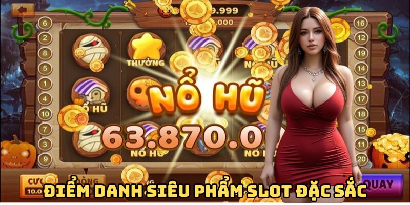 Điểm danh siêu phẩm slot đặc sắc