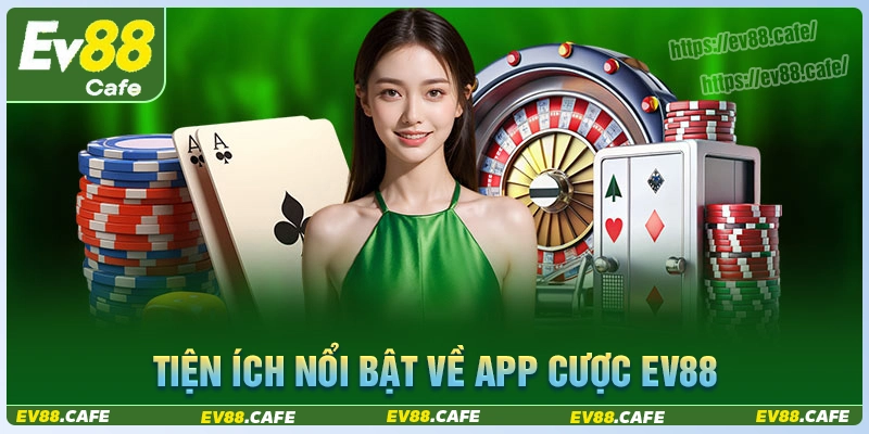 Tiện ích nổi bật khi tải app ev88 về điện thoại