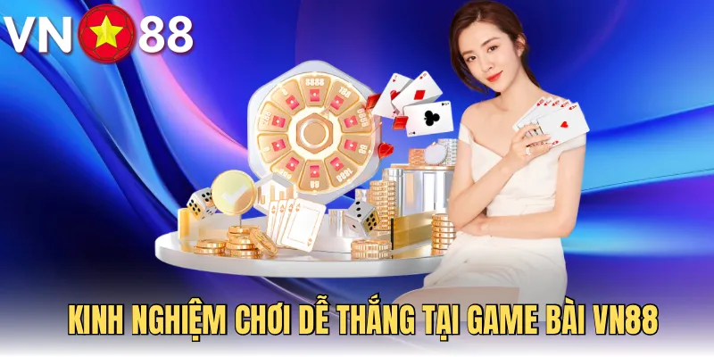 Để thắng lớn trong game bài VN88 cần những mẹo gì?