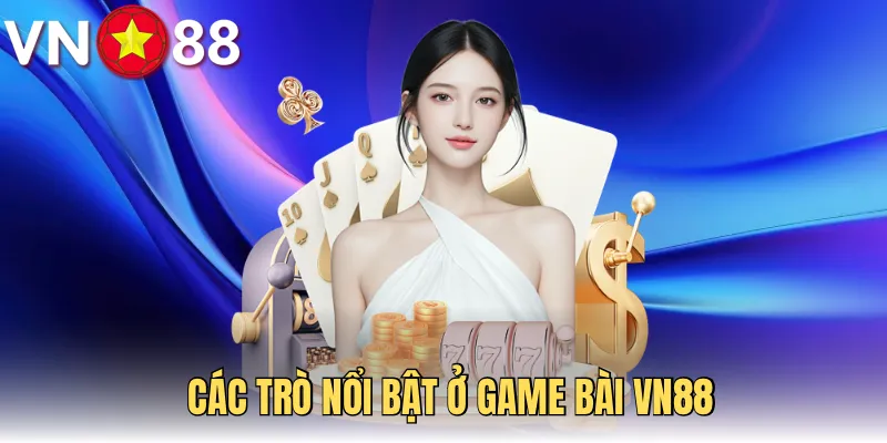 Các game hấp dẫn được truy cập nhiều tại game bài VN88