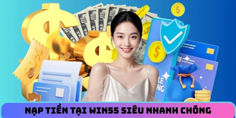 nap-tien-tai-win55-sieu-nhanh-chong