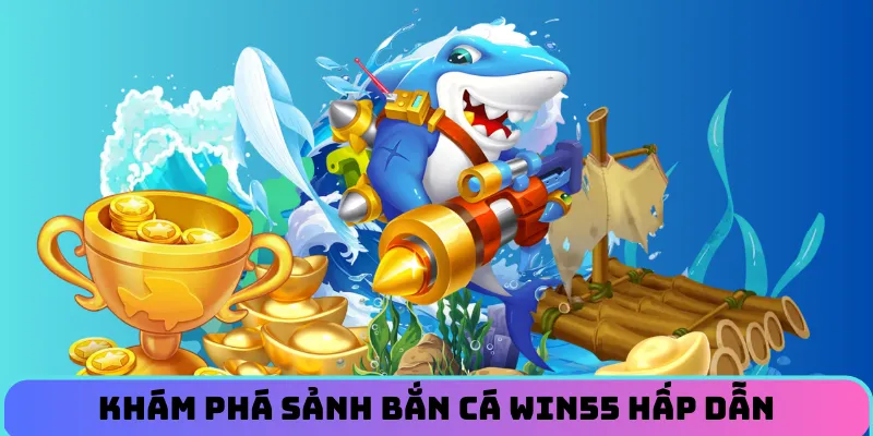 sanh-ban-ca-win55-hap-dan