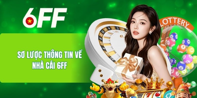 Sơ lược thông tin về nhà cái 6FF